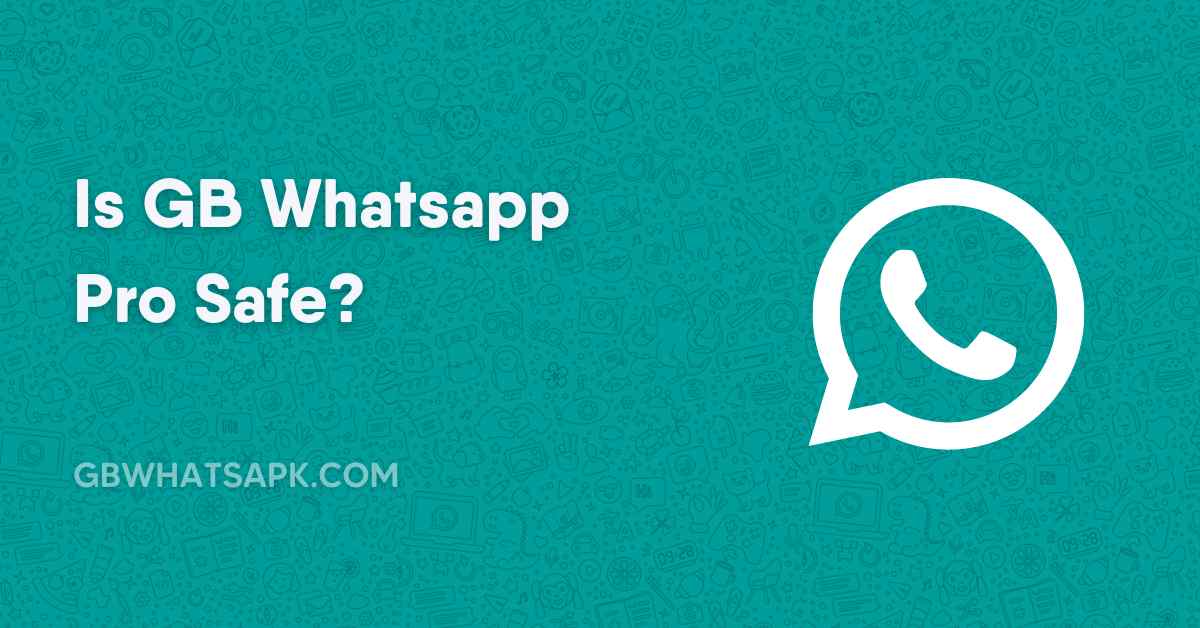 Is GB Whatsapp Pro Safe?